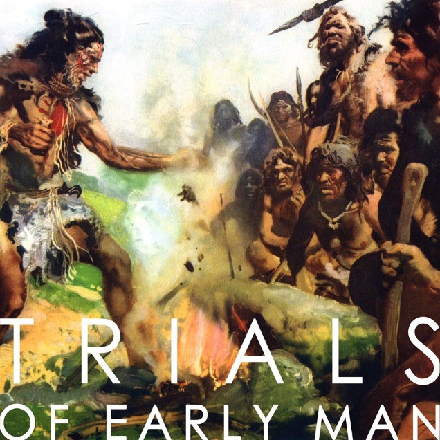 TRIALS OF EARLY MAN old